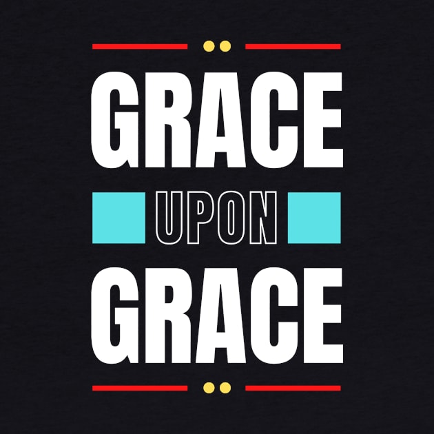 Grace Upon Grace | Christian Typography by All Things Gospel